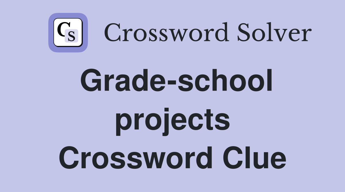Grade-school projects Crossword Clue