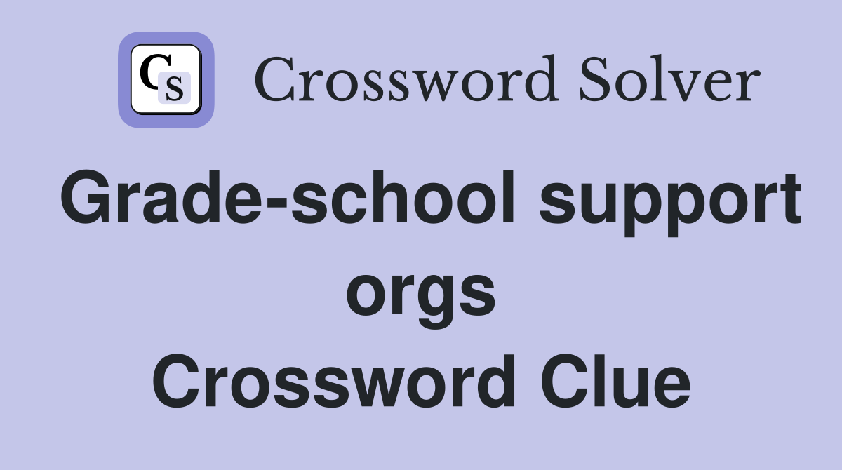 Grade-school support orgs Crossword Clue