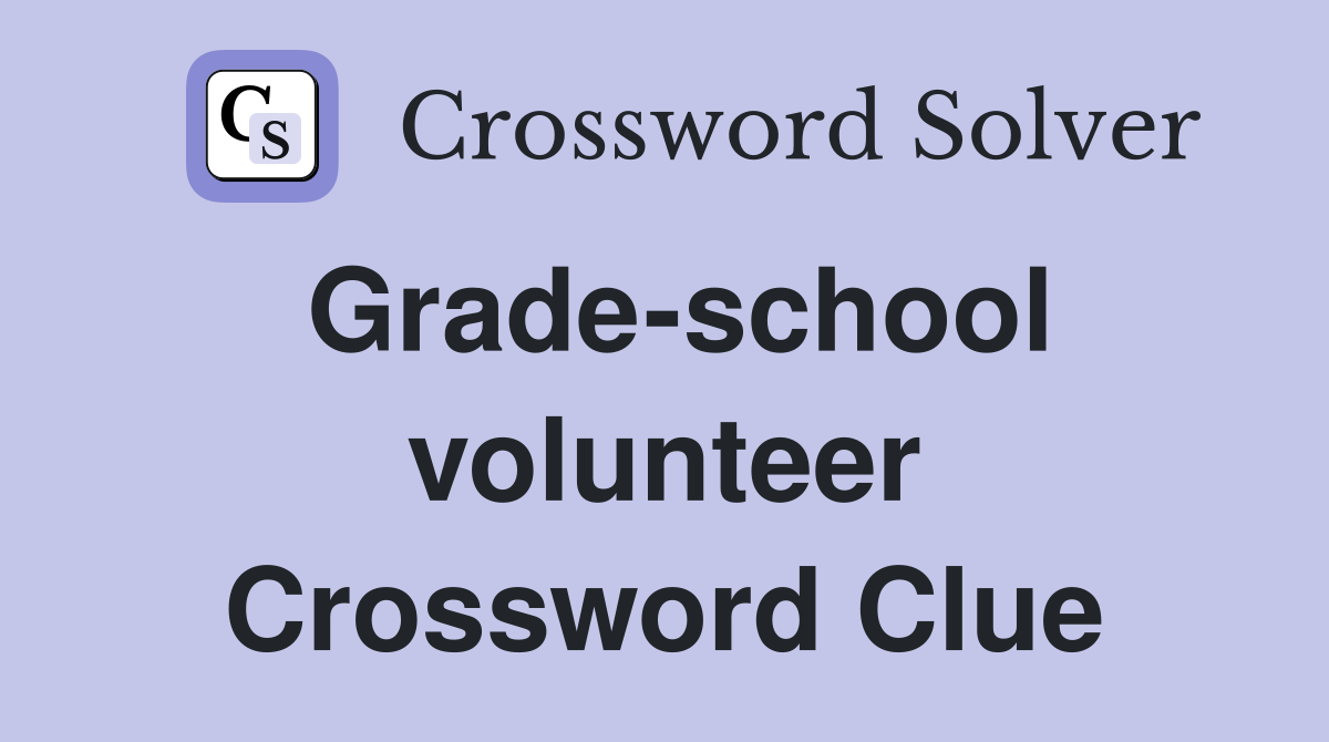 Grade-school volunteer Crossword Clue