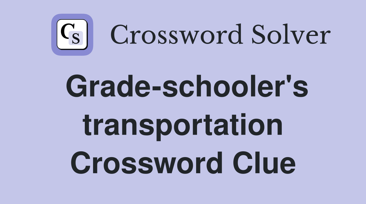 Grade-schooler's transportation Crossword Clue
