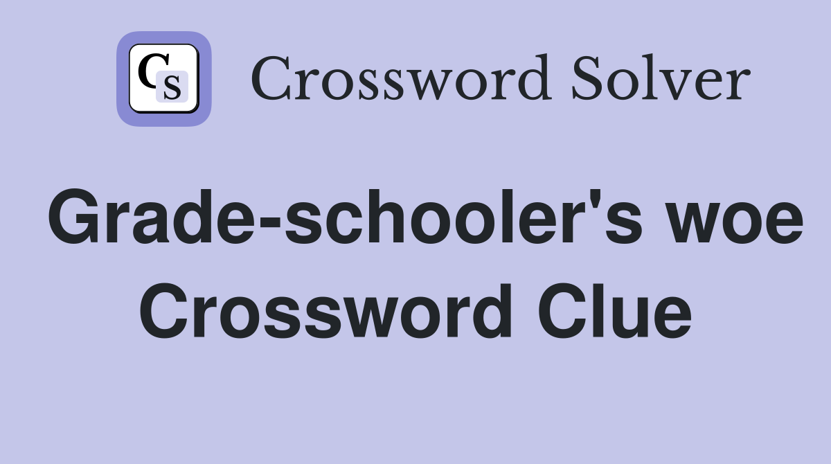 Grade-schooler's woe Crossword Clue