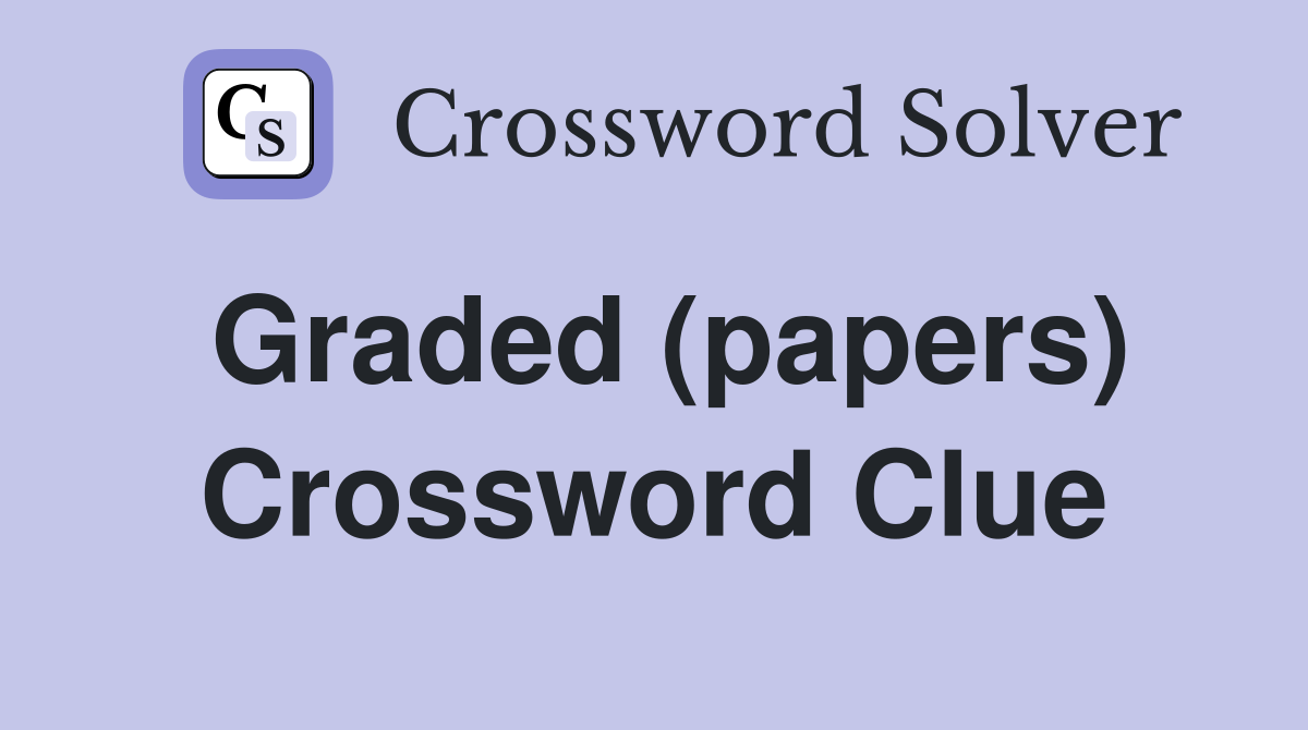 Graded (papers) Crossword Clue