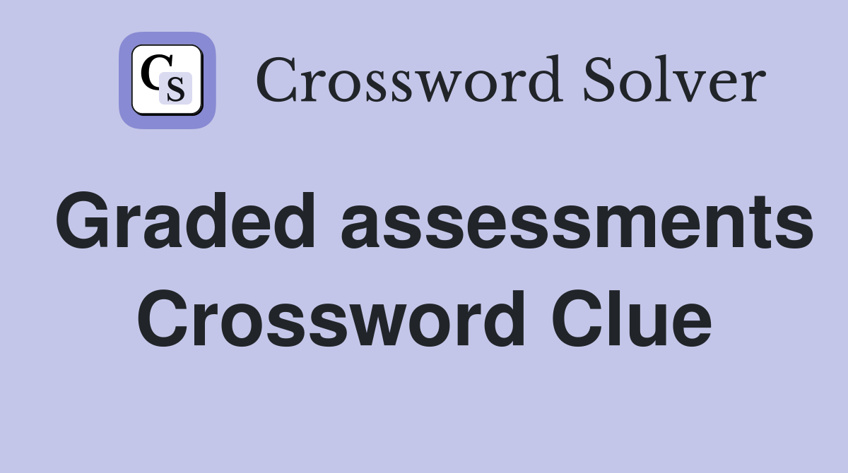 Graded assessments Crossword Clue