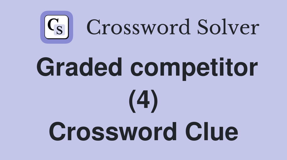 Graded competitor (4) Crossword Clue
