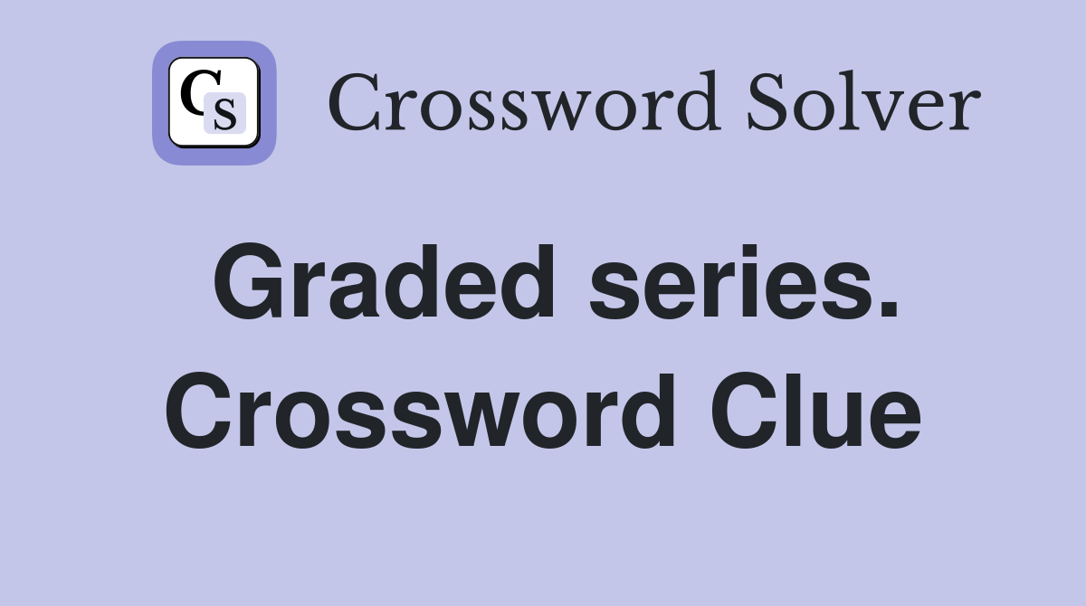 Graded series. Crossword Clue