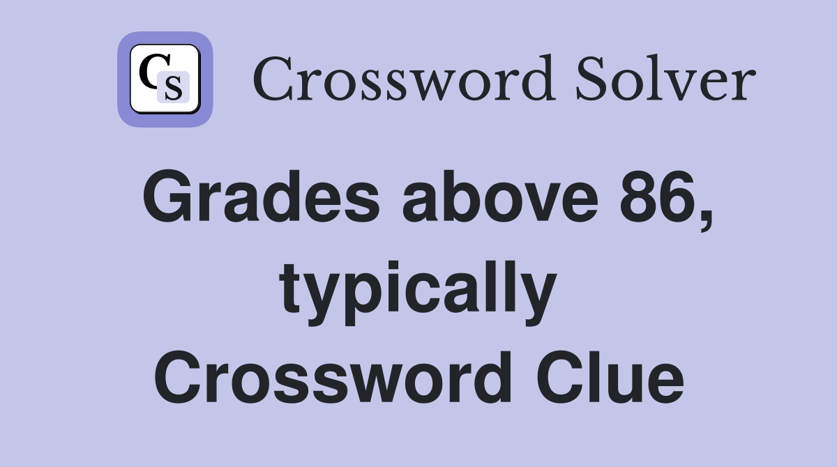 Grades above 86, typically Crossword Clue