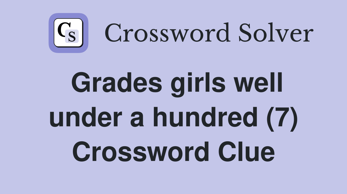 Grades girls well under a hundred (7) Crossword Clue