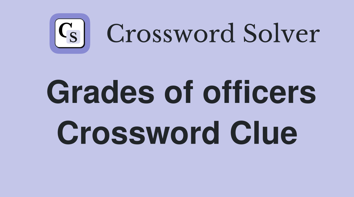 Grades of officers Crossword Clue