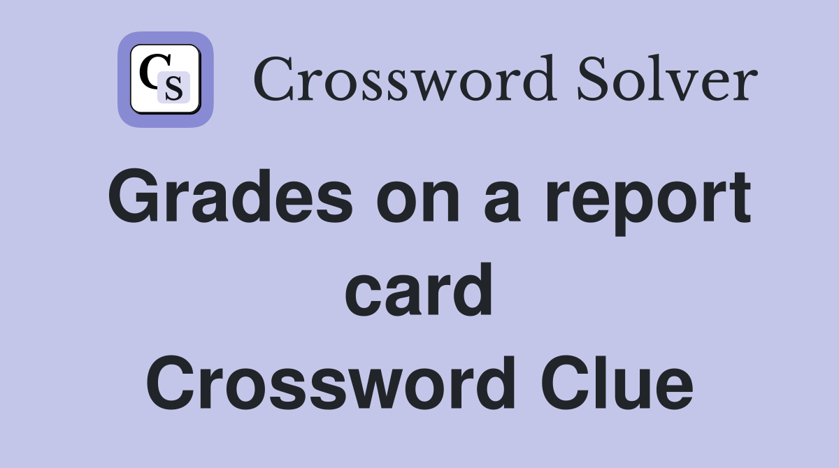 Grades on a report card Crossword Clue
