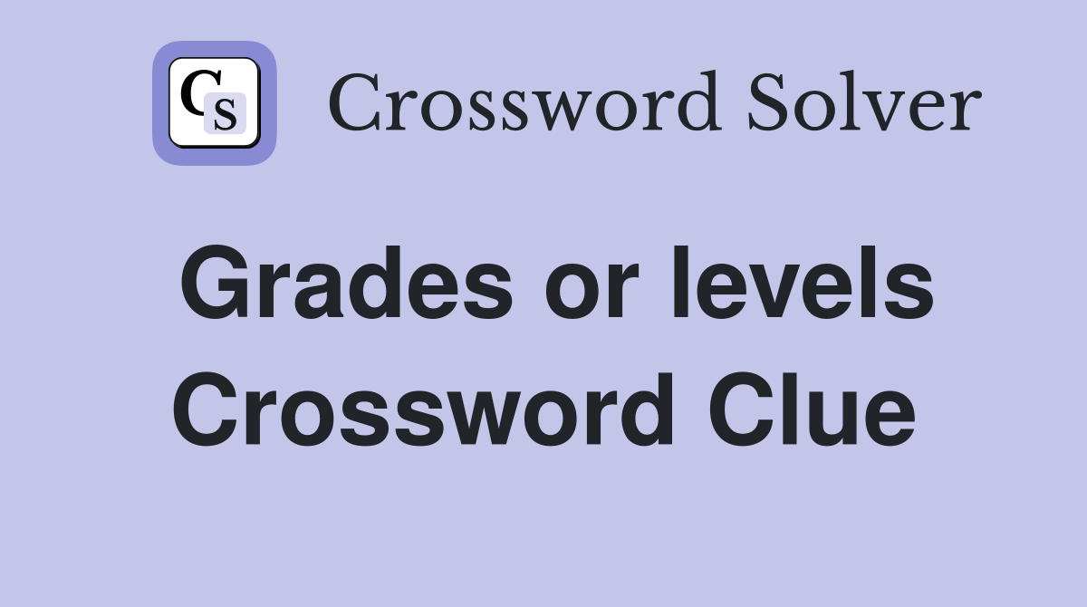 Grades or levels Crossword Clue