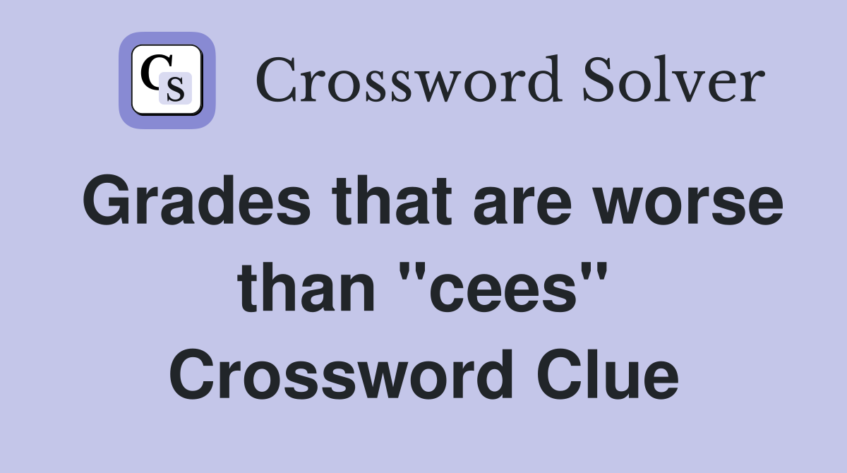 Grades that are worse than "cees" Crossword Clue