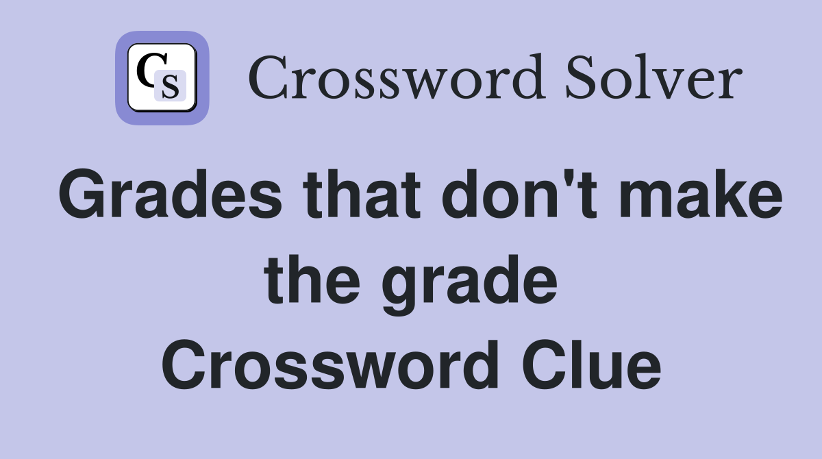 Grades that don't make the grade Crossword Clue