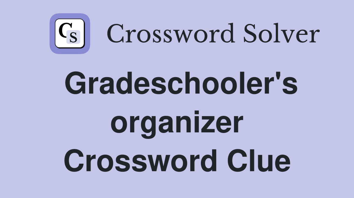 Gradeschooler's organizer Crossword Clue