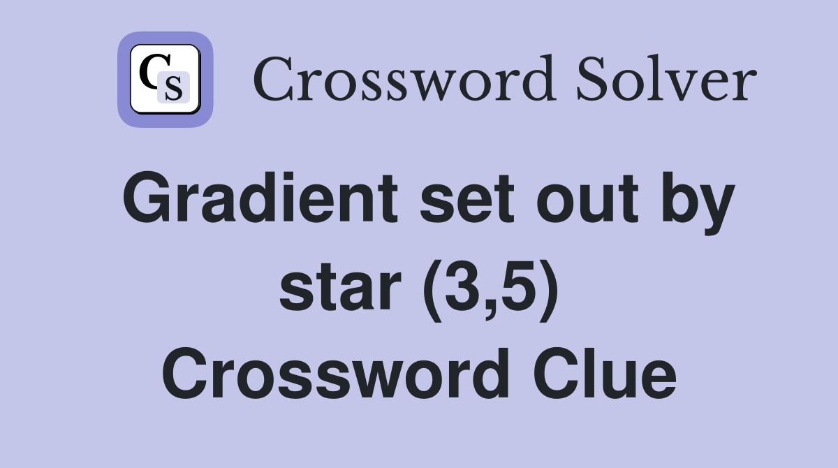 Gradient set out by star (3,5) Crossword Clue