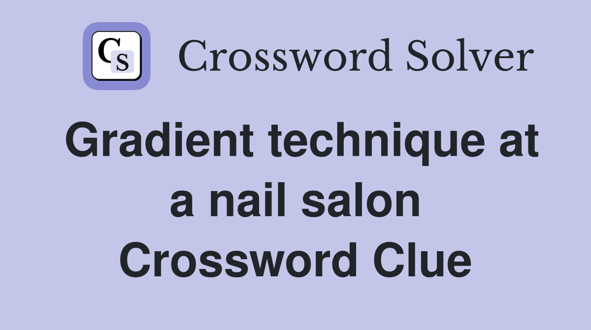 Gradient technique at a nail salon Crossword Clue
