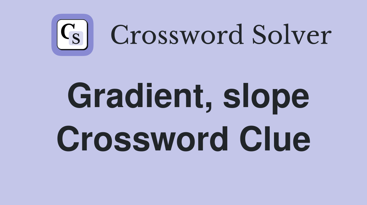 Gradient, slope Crossword Clue