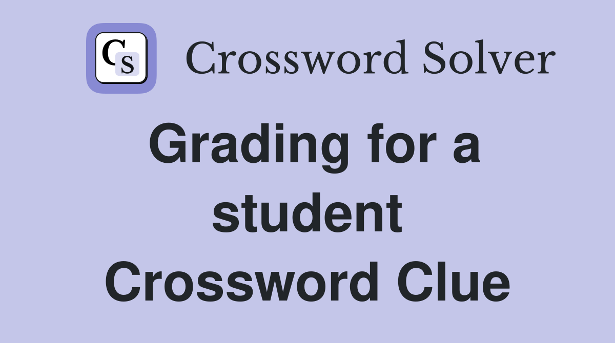 Grading for a student Crossword Clue
