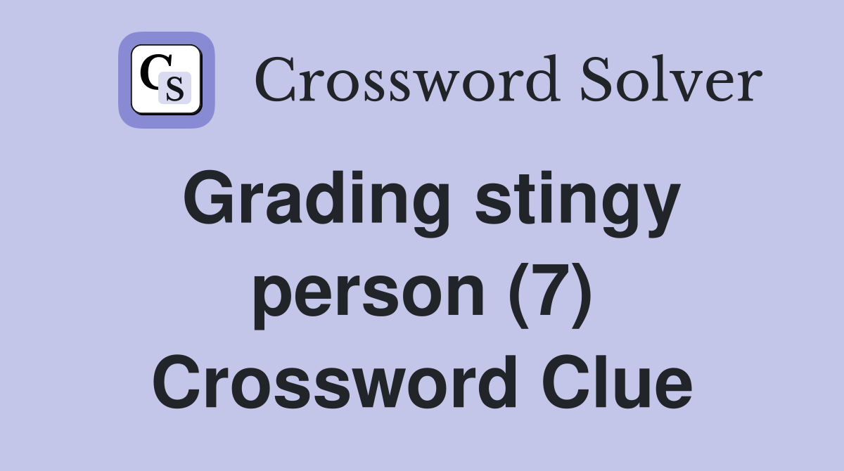 Grading stingy person (7) Crossword Clue