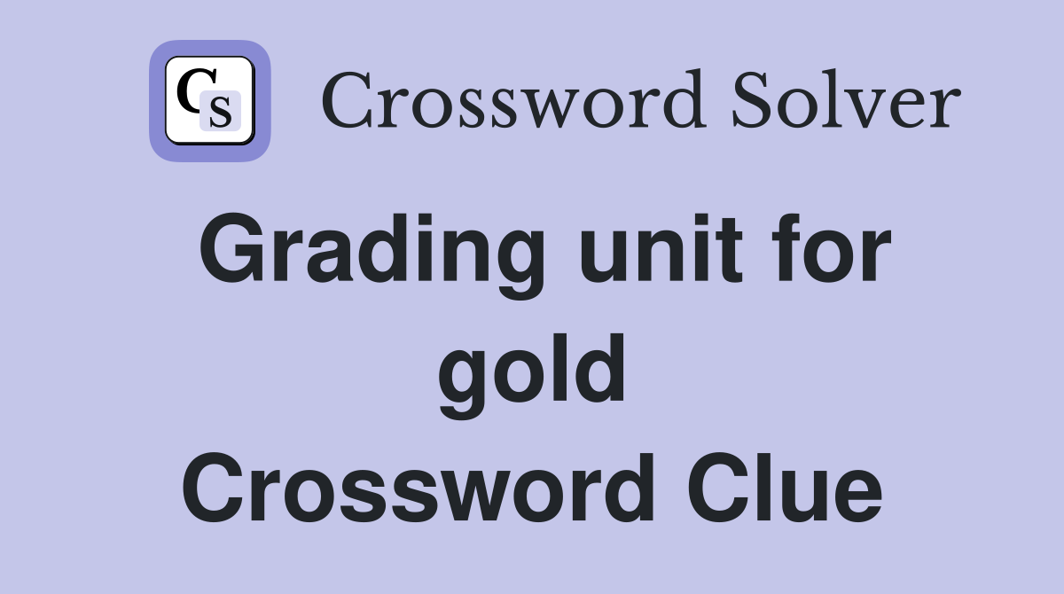 Grading unit for gold Crossword Clue