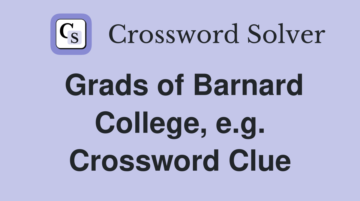 Grads of Barnard College, e.g. Crossword Clue