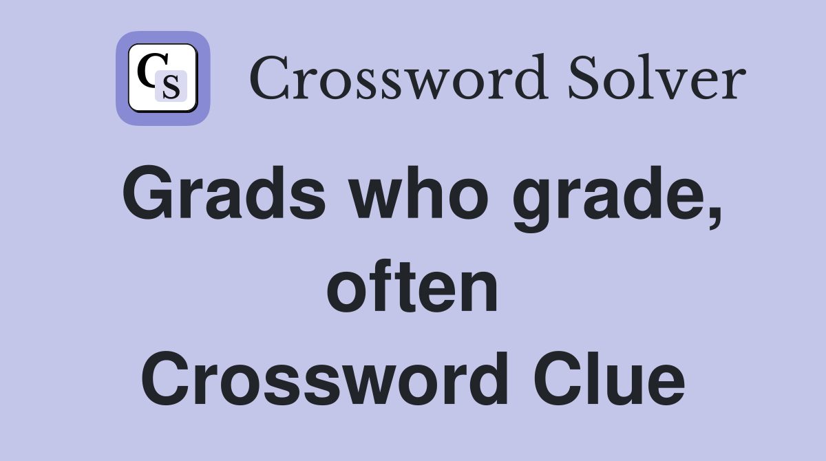 Grads who grade, often Crossword Clue