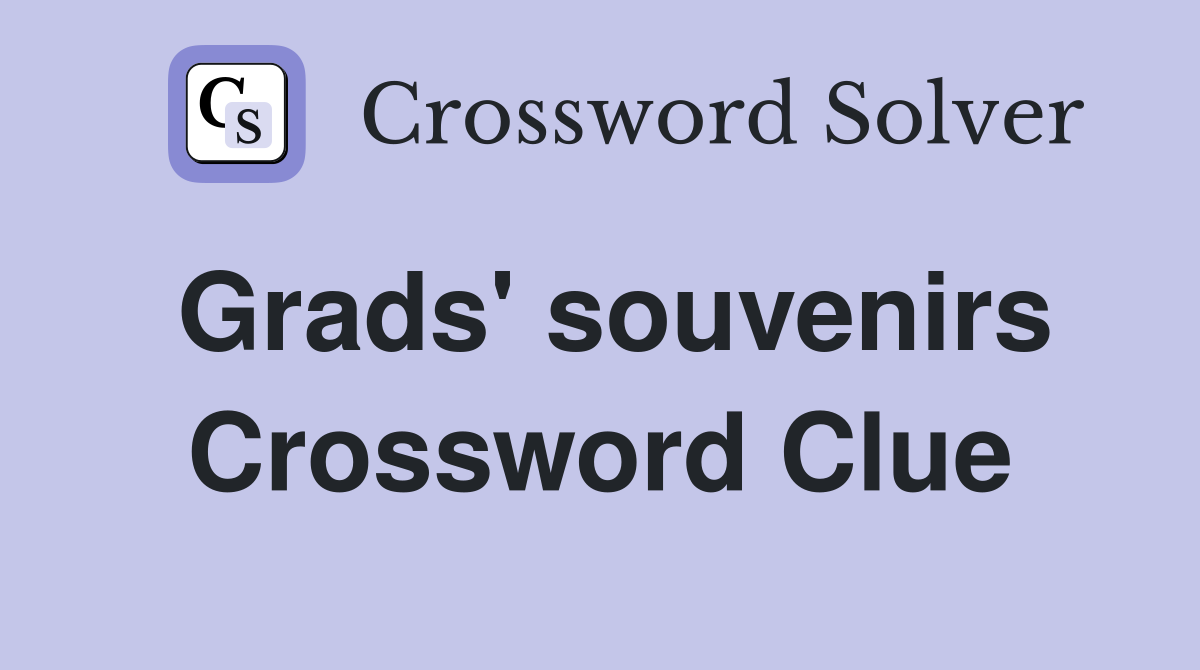 Grads' souvenirs - Crossword Clue Answers - Crossword Solver