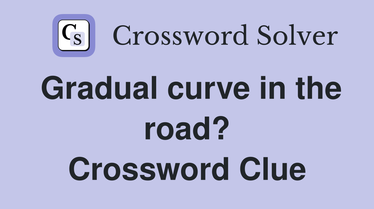 Gradual curve in the road? Crossword Clue