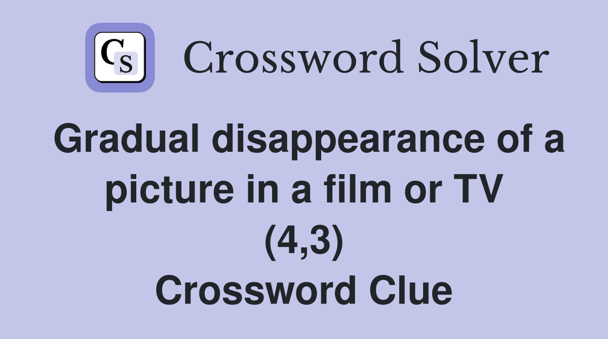 Gradual disappearance of a picture in a film or TV (4,3) Crossword Clue