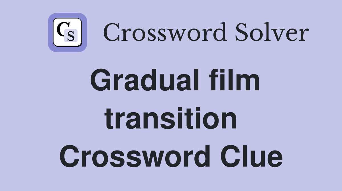 Gradual film transition Crossword Clue