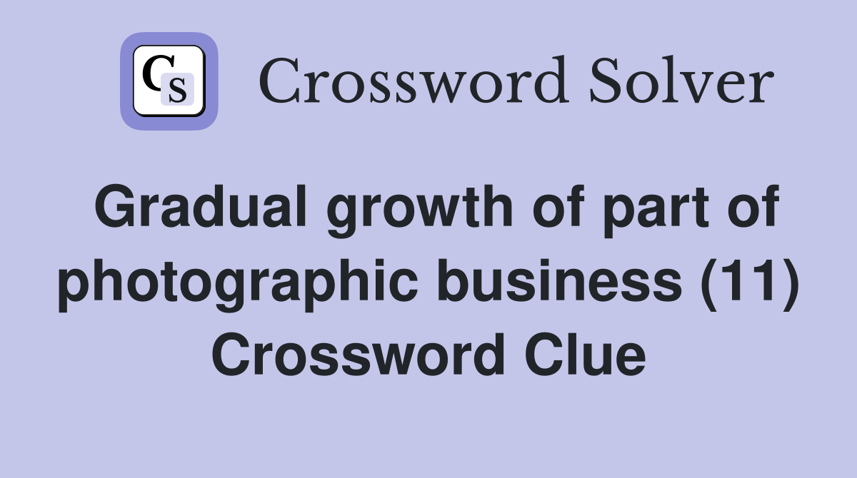Gradual growth of part of photographic business (11) Crossword Clue