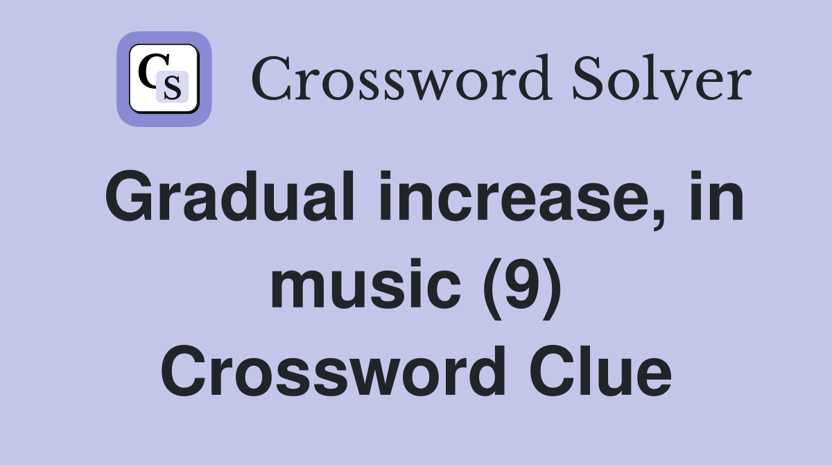 Gradual increase, in music (9) Crossword Clue