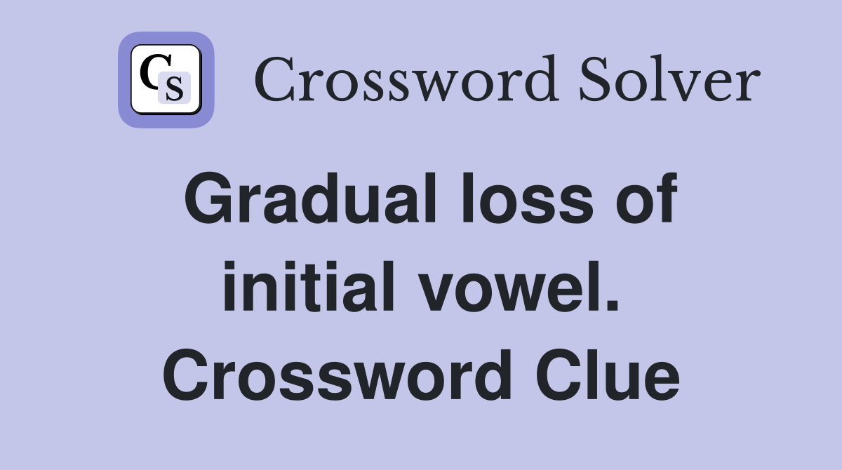 Gradual loss of initial vowel. Crossword Clue