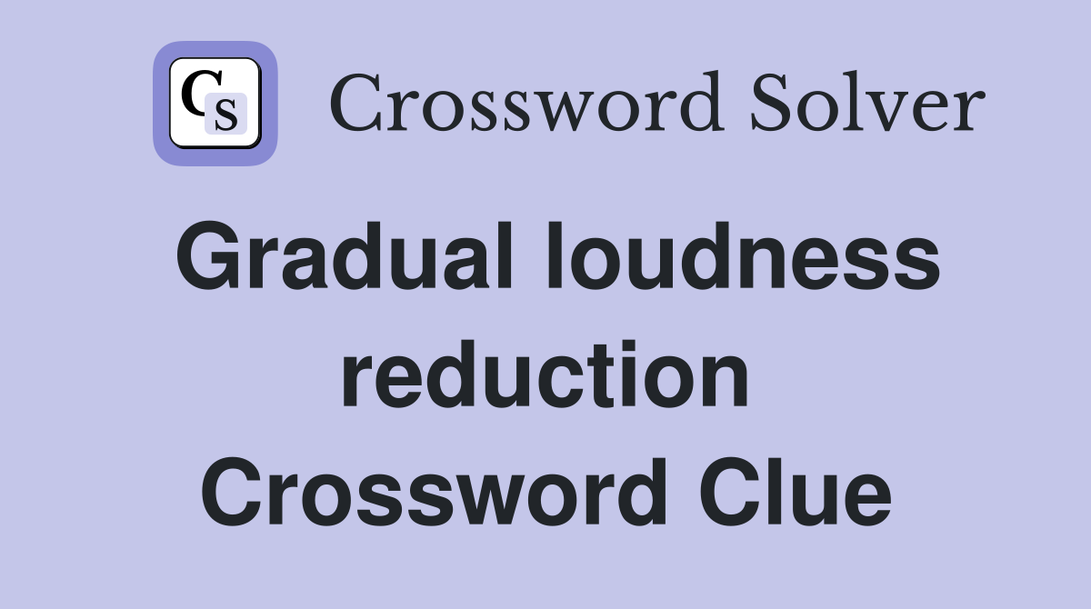 Gradual loudness reduction Crossword Clue