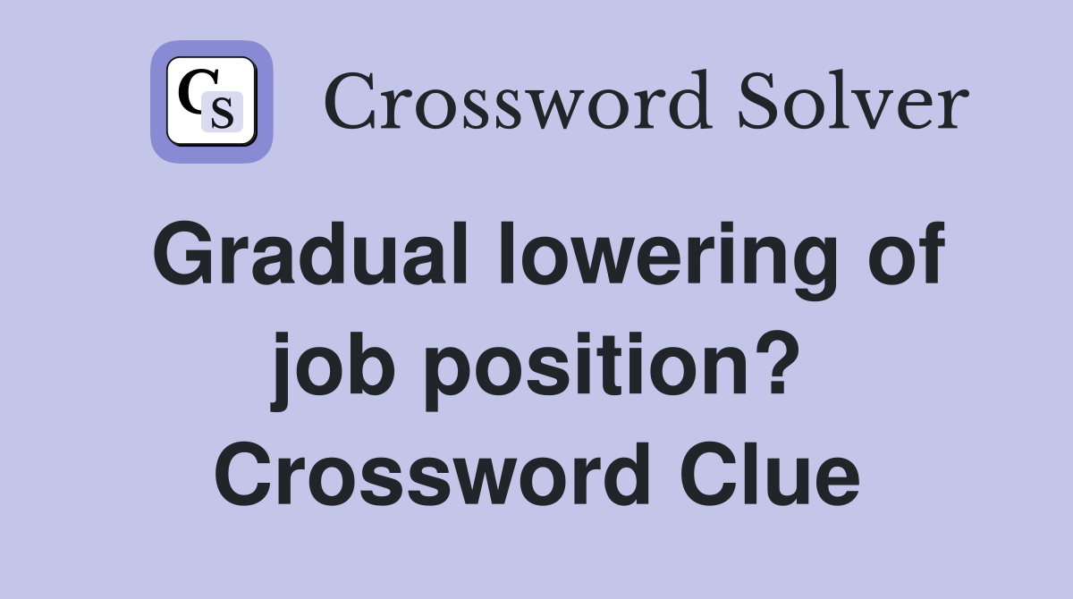 Gradual lowering of job position? Crossword Clue
