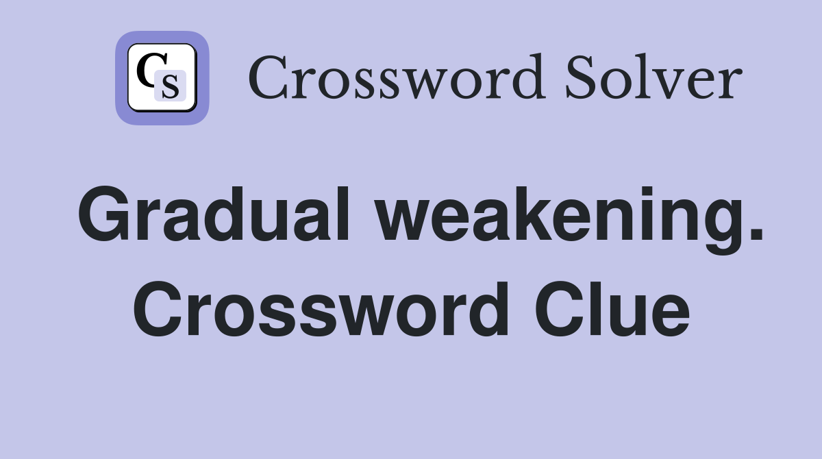 Gradual weakening. Crossword Clue