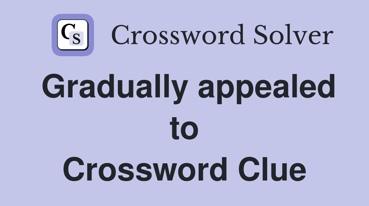 Gradually appealed to Crossword Clue