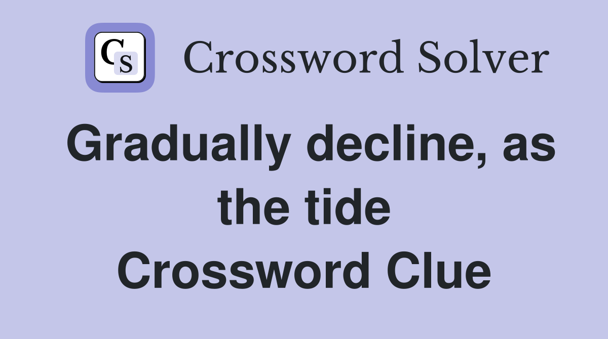 Gradually decline, as the tide Crossword Clue