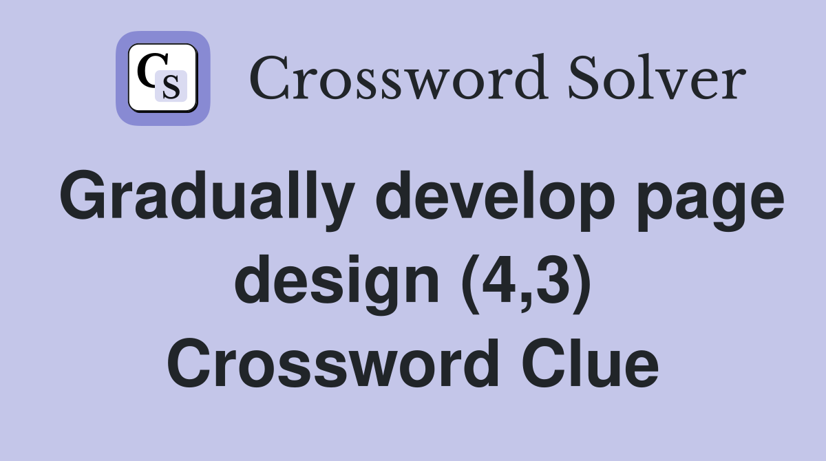 Gradually develop page design (4,3) Crossword Clue