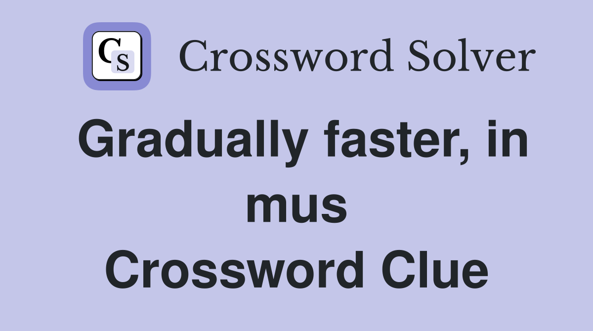 Gradually faster, in mus Crossword Clue