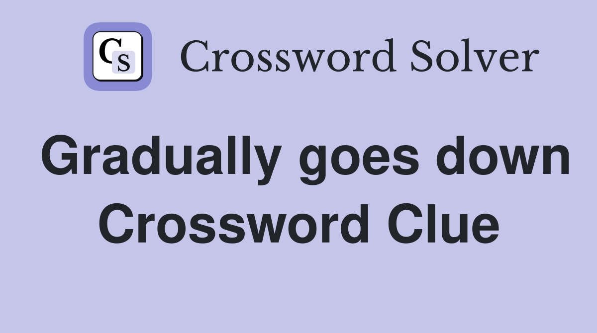 Gradually goes down Crossword Clue