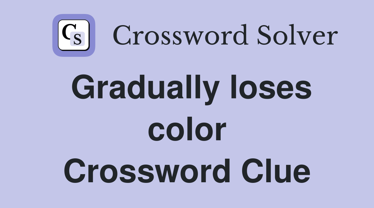 Gradually loses color Crossword Clue