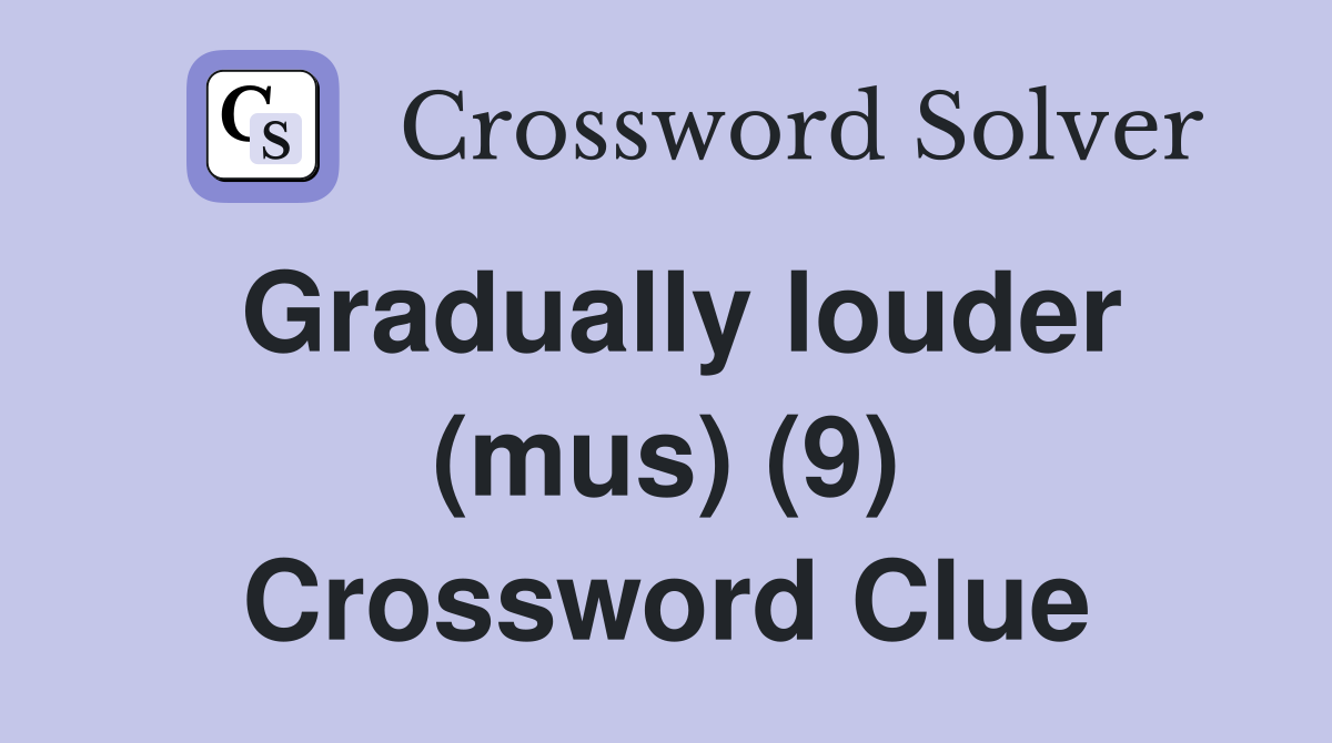 Gradually louder (mus) (9) Crossword Clue