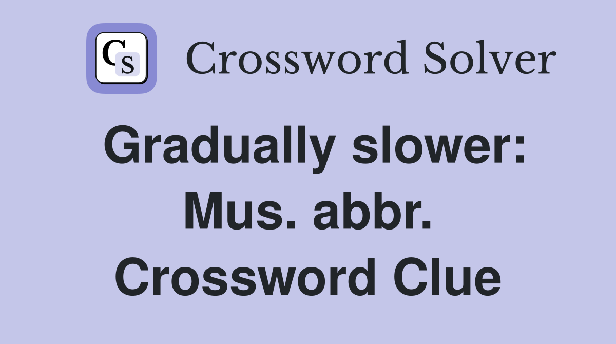 Gradually slower: Mus. abbr. Crossword Clue