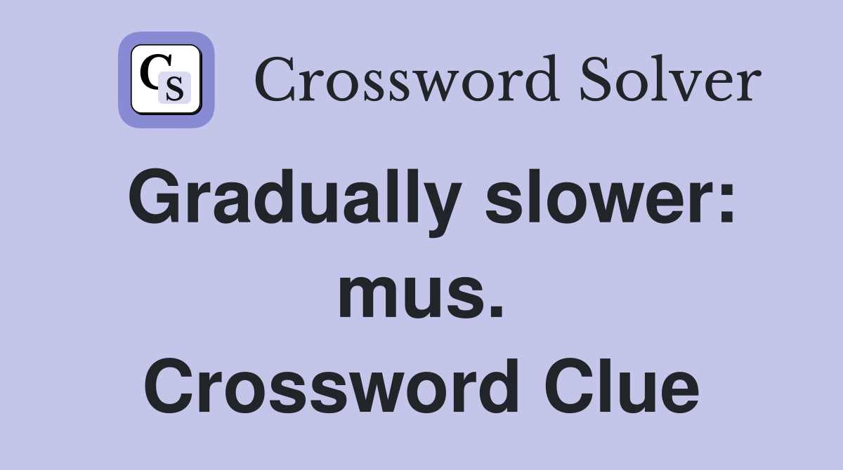 Gradually slower: mus. Crossword Clue