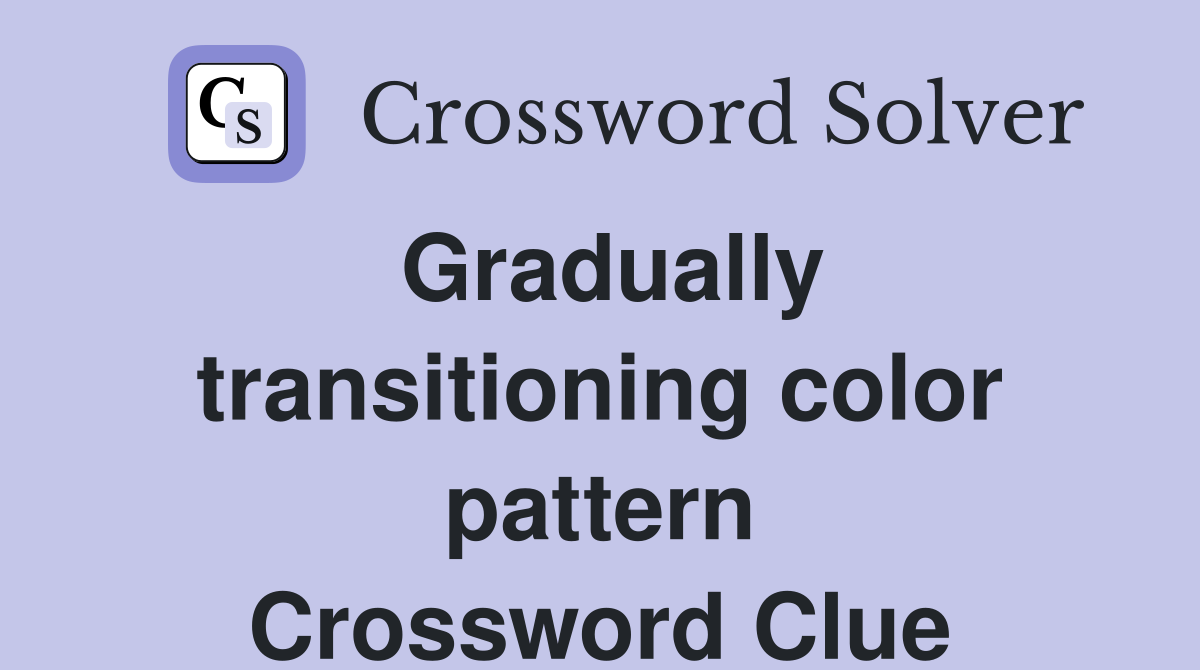 Gradually transitioning color pattern Crossword Clue Answers