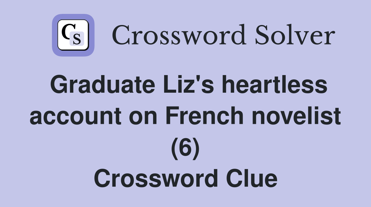 Graduate Liz's heartless account on French novelist (6) Crossword Clue