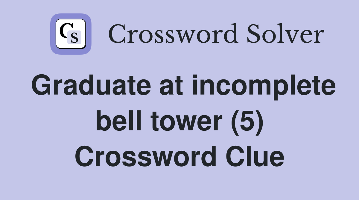Graduate at incomplete bell tower (5) Crossword Clue