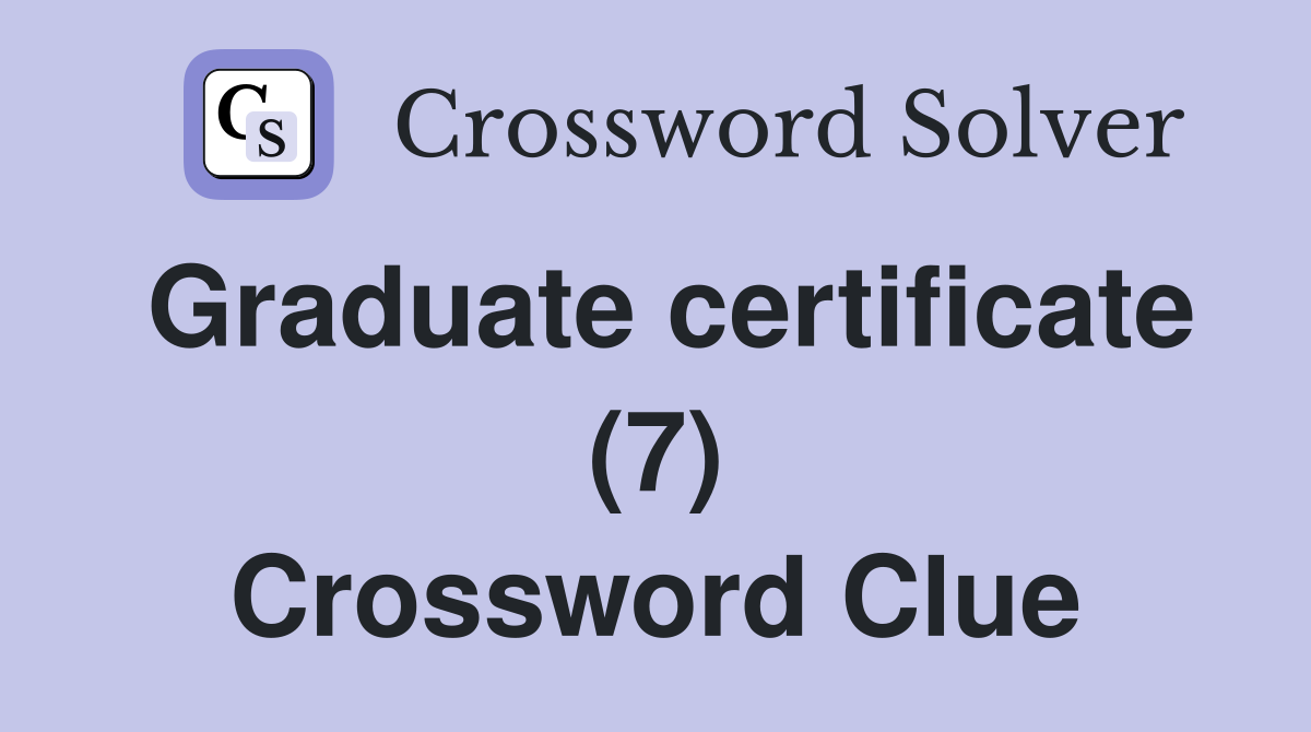 Graduate certificate (7) Crossword Clue