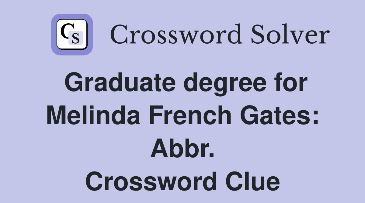 Graduate degree for Melinda French Gates: Abbr. Crossword Clue