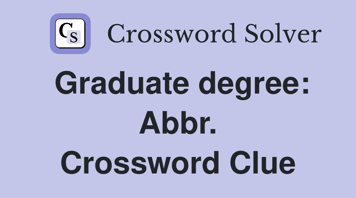 Graduate degree: Abbr. Crossword Clue